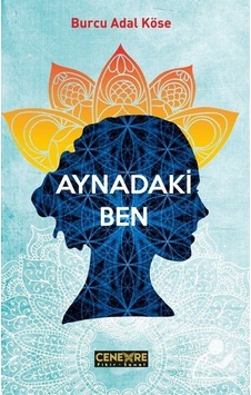 Aynadaki Ben - Burcu Adal Köse - Cenevre Fikir Sanat Aynadaki Ben - Burcu Adal Köse - Cenevre Fikir Sanat