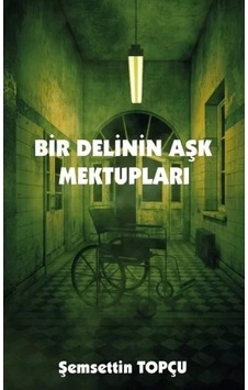 Bir Delinin Aşk Mektupları - Şemsettin Topçu - Platanus Publishing Bir Delinin Aşk Mektupları - Şemsettin Topçu - Platanus Publishing
