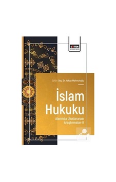 İslam Hukuku Alanında Uluslararası Araştırmalar Iı / Kolektif İslam Hukuku Alanında Uluslararası Araştırmalar Iı / Kolektif