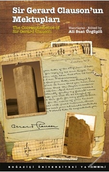 Sir Gerard Clauson'Un Mektupları / The Correspondence Of Sir Sir Gerard Clauson'Un Mektupları / The Correspondence Of Sir