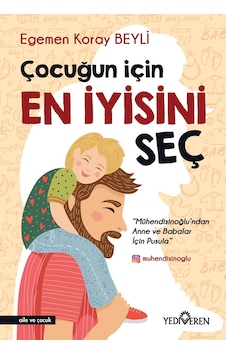 Çocuğun İçin En İyisini Seç - Egemen Koray Beyli - Yediveren Yayınları Çocuğun İçin En İyisini Seç - Egemen Koray Beyli - Yediveren Yayınları
