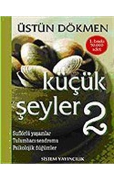 Küçük Şeyler 2 / Prof. Dr. Üstün Dökmen Küçük Şeyler 2 / Prof. Dr. Üstün Dökmen