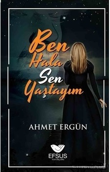 Ben Hala Sen Yaştayım - Ahmet Ergün - Efsus Ben Hala Sen Yaştayım - Ahmet Ergün - Efsus