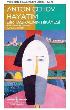 Hayatım Bir Taşralının Hikayesi - Anton Pavloviç Çehov - İş Bankası Kültür Yayınları Hayatım Bir Taşralının Hikayesi - Anton Pavloviç Çehov - İş Bankası Kültür Yayınları