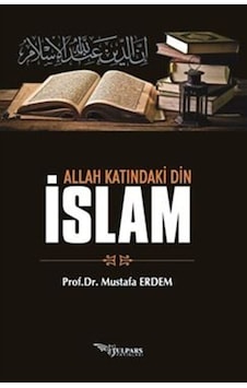 Allah Katındaki Din İslam / Prof. Dr. Mustafa Erdem