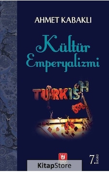 Kültür Emperyalizmi / Ahmet Kabaklı Kültür Emperyalizmi / Ahmet Kabaklı