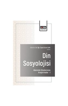 Din Sosyolojisi Alanında Uluslararası Araştırmaları / Ercan Çelik Din Sosyolojisi Alanında Uluslararası Araştırmaları / Ercan Çelik