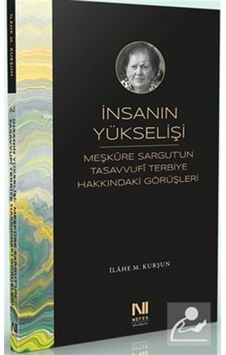 İnsanın Yükselişi: Meşkûre Sargut'un Tasavvufi Terbiye Hakkınd... 9786059901949 İnsanın Yükselişi: Meşkûre Sargut'un Tasavvufi Terbiye Hakkınd... 9786059901949