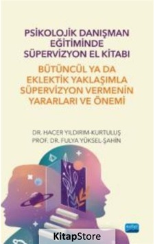 Psikolojik Danışman Eğitiminde Süpervizyon El Kitabı - Bütüncül ya da Eklektik Yaklaşımla Süpe - Fulya Yüksel - Psikoloji 42075236