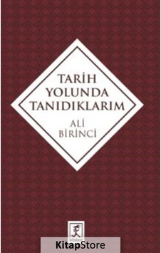 Tarih Yolunda Tanıdıklarım - Ali Birinci - Hitabevi