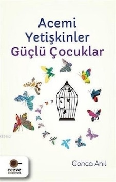 Acemi Yetişkinler Güçlü Çocuklar - Gonca Anıl - Cezve Kitap Acemi Yetişkinler Güçlü Çocuklar - Gonca Anıl - Cezve Kitap