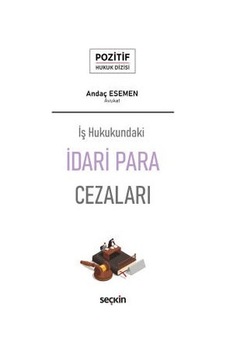 – Pozitif Hukuk Dizisi –iş Hukukundaki Idari Para Cezaları - Anda