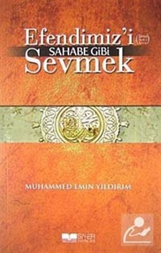 Efendimiz'i Sahabe Gibi Sevmek / Muhammed Emin Yıldırım 9786058711044