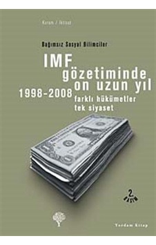 IMF Gözetiminde On Uzun Yıl  1998 - 2008 - Farklı Hükümetler Tek Siyaset - Korkut Boratav - Yordam Kitap