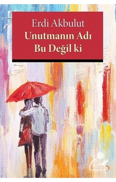 Unutmanın Adı Bu Değil ki - Erdi Akbulut - Cinius Unutmanın Adı Bu Değil ki - Erdi Akbulut - Cinius