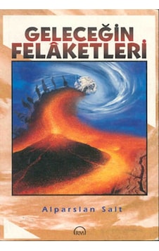 Geleceğin Felaketleri - Alparslan Salt - Ruh ve Madde Yayıncılık Geleceğin Felaketleri - Alparslan Salt - Ruh ve Madde Yayıncılık