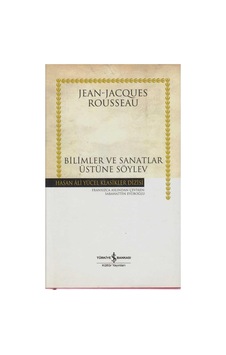 Bilimler Ve Sanatlar Üstüne Söylev - Jean Jacques Rousseau İlk Baskı 2007 Ciltli Bilimler Ve Sanatlar Üstüne Söylev - Jean Jacques Rousseau İlk Baskı 2007 Ciltli