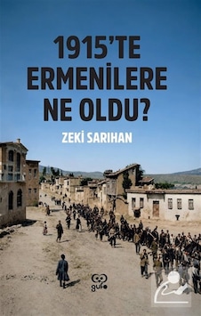 1915'te Ermenilere Ne Oldu / Zeki Sarıhan 1915'te Ermenilere Ne Oldu / Zeki Sarıhan