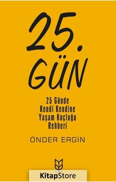 25.Gün: 25 Günde Kendi Kendine Yaşam Koçluğu Rehberi - Önder Ergin - Yason Yayıncılık 25.Gün: 25 Günde Kendi Kendine Yaşam Koçluğu Rehberi - Önder Ergin - Yason Yayıncılık