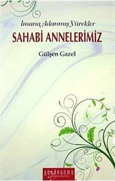 Sahabi Annelerimiz - Gülşen Gazel - Gündönümü Yayınları Sahabi Annelerimiz - Gülşen Gazel - Gündönümü Yayınları