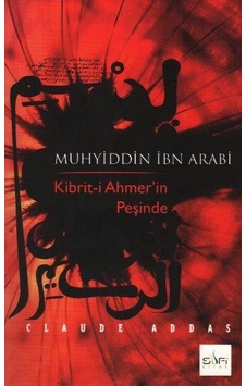 Muhyiddin İbn Arabi Kibrit-i Ahmer'in Peşinde - Claude Addas - Sufi Kitap