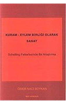 Kuram - Eylem Birliği Olarak Sanat - Schelling Felsefesinde Bir Araştırma - Ömer Naci Soykan - MVT Yayınları Kuram - Eylem Birliği Olarak Sanat - Schelling Felsefesinde Bir Araştırma - Ömer Naci Soykan - MVT Yayınları
