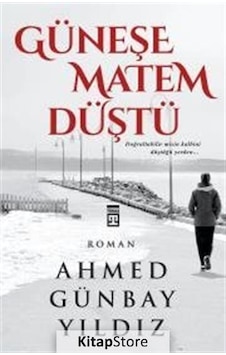 Kitapstore Güneşe Matem Düştü / Ahmed Günbay Yıldız Kitapstore Güneşe Matem Düştü / Ahmed Günbay Yıldız