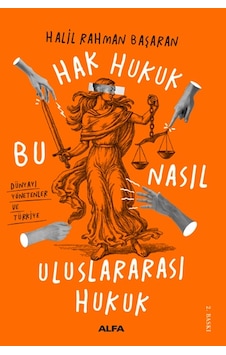Hak Hukuk-Bu Nasıl Uluslararası Hukuk - Halil Rahman Başaran - Alfa Yayıncılık