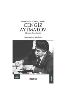 Devrinin Büyük Yazarı Cengiz Aytmatov Hayatı ve Edebi Kişiliği