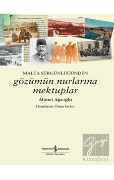 Malta Sürgünlüğünden Gözümün Nurlarına Mektuplar - Ahmet Ağaoğlu - İş Bankası Kültür Yayınları