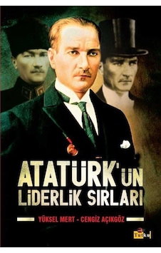 Atatürk'ün Liderlik Sırları - Yüksel Mert -  Cengiz Açıkgöz - Tutku Yayınevi