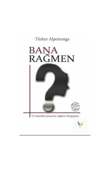 Bana Rağmen - Türker Alpertonga - Ateş Yayınları Bana Rağmen - Türker Alpertonga - Ateş Yayınları