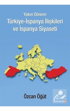 Yakın Dönem Türkiye-İspanya İlişkileri ve İspanya Siyaseti - Özcan Öğüt - Cinius Yakın Dönem Türkiye-İspanya İlişkileri ve İspanya Siyaseti - Özcan Öğüt - Cinius