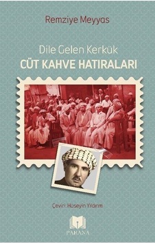 Dile Gelen Kerkük Cüt Kahve Hatıraları / Remziye Meyyas Dile Gelen Kerkük Cüt Kahve Hatıraları / Remziye Meyyas