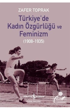 Türkiye'De Kadın Özgürlüğü Ve Feminizm (1908-1935) / Zafer Toprak 9786254290381