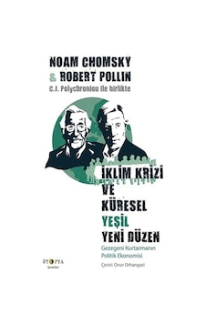 İklim Krizi ve Küresel Yeşil Yeni Düzen - Gezegeni Kurtarmanın Politik Ekonomisi - Noam Chomsky - Robert Pollin - Ütopya Yayınevi İklim Krizi ve Küresel Yeşil Yeni Düzen - Gezegeni Kurtarmanın Politik Ekonomisi - Noam Chomsky - Robert Pollin - Ütopya Yayınevi