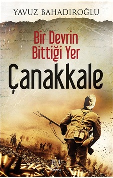 Bir Devrin Bittiği Yer Çanakkale - Yavuz Bahadıroğlu