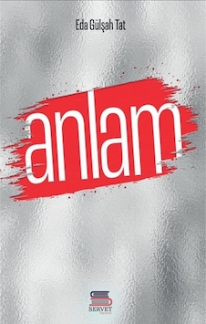 Anlam - Eda Gülşah Tat - Servet Anlam - Eda Gülşah Tat - Servet