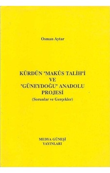 Kürdün Makus Talihi Ve Güneydoğu Anadolu Projesi Sorunlar Ve Gerçekler - Osman Aytar