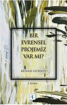 Bir Evrensel Projemiz Var mı? - Kenan Gürsoy - Aktif Düşünce Yayıncılık Bir Evrensel Projemiz Var mı? - Kenan Gürsoy - Aktif Düşünce Yayıncılık