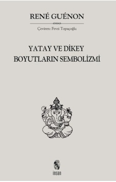 Yatay ve Dikey Boyutların Sembolizmi - Rene Guenon - İnsan Yayınları Yatay ve Dikey Boyutların Sembolizmi - Rene Guenon - İnsan Yayınları