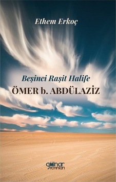 Beşinci Raşit Halife Ömer B. Abdülaziz / Ethem Erkoç Beşinci Raşit Halife Ömer B. Abdülaziz / Ethem Erkoç