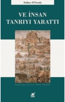 Ve İnsan Tanrı'yı Yarattı - Selina O'Grady - Ayrıntı Yayınları Ve İnsan Tanrı'yı Yarattı - Selina O'Grady - Ayrıntı Yayınları