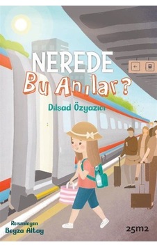 Nerede Bu Anılar / Dilşad Özyazıcı