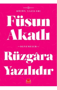 Rüzgara Yazılıdır-Bütün Yazıları 5 - Füsun Akatlı - Kırmızı Kedi Rüzgara Yazılıdır-Bütün Yazıları 5 - Füsun Akatlı - Kırmızı Kedi