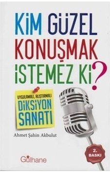 Kim Güzel Konuşmak İstemez ki? - Ahmet Şahin Akbulut - Ensar Neşriyat Kim Güzel Konuşmak İstemez ki? - Ahmet Şahin Akbulut - Ensar Neşriyat