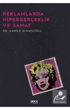 Reklamlarda Hipergerçeklik ve Sanat - Kamile Elmasoğlu - Gece Kitaplığı Reklamlarda Hipergerçeklik ve Sanat - Kamile Elmasoğlu - Gece Kitaplığı