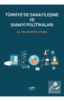 Türkiye'de Sanayileşme ve Sanayi Politikaları - Hilal Kuvvetli Yavaş - Der Yayınları Türkiye'de Sanayileşme ve Sanayi Politikaları - Hilal Kuvvetli Yavaş - Der Yayınları
