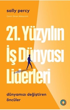 21. Yüzyılın İş Dünyası Liderleri 21. Yüzyılın İş Dünyası Liderleri