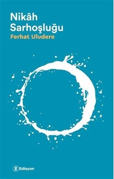 Nikah Sarhoşluğu - Ferhat Uludere - Edisyon Kitap